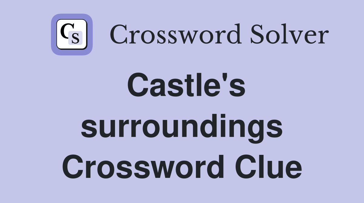 Castle's surroundings Crossword Clue