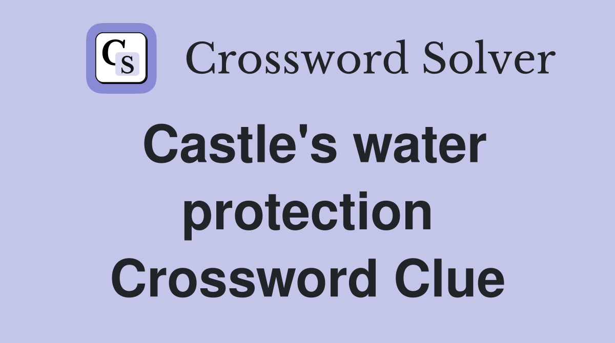Castle's water protection Crossword Clue