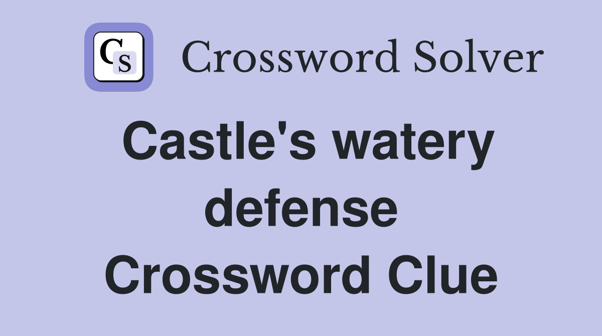 Castle's watery defense Crossword Clue