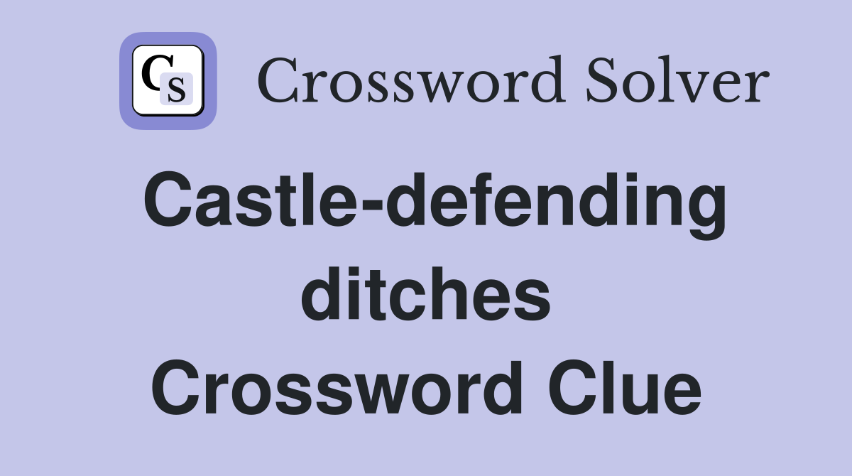 Castle-defending ditches Crossword Clue