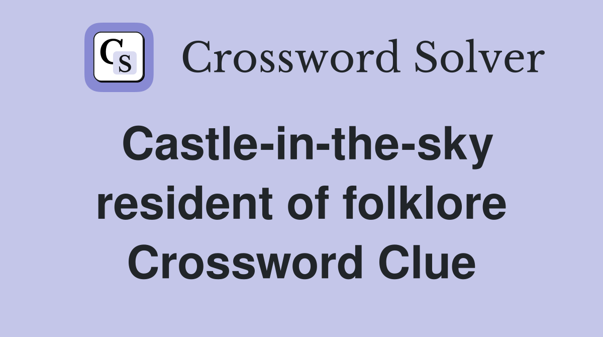 Castle-in-the-sky resident of folklore Crossword Clue