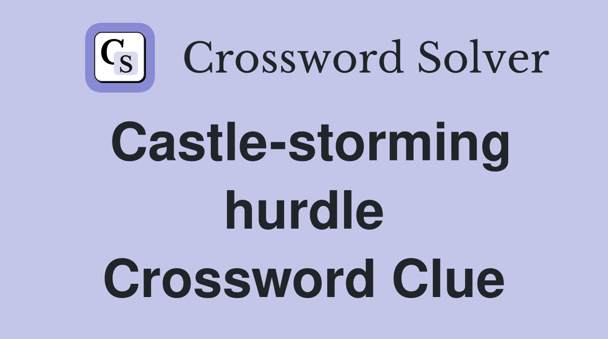 Castle-storming hurdle Crossword Clue