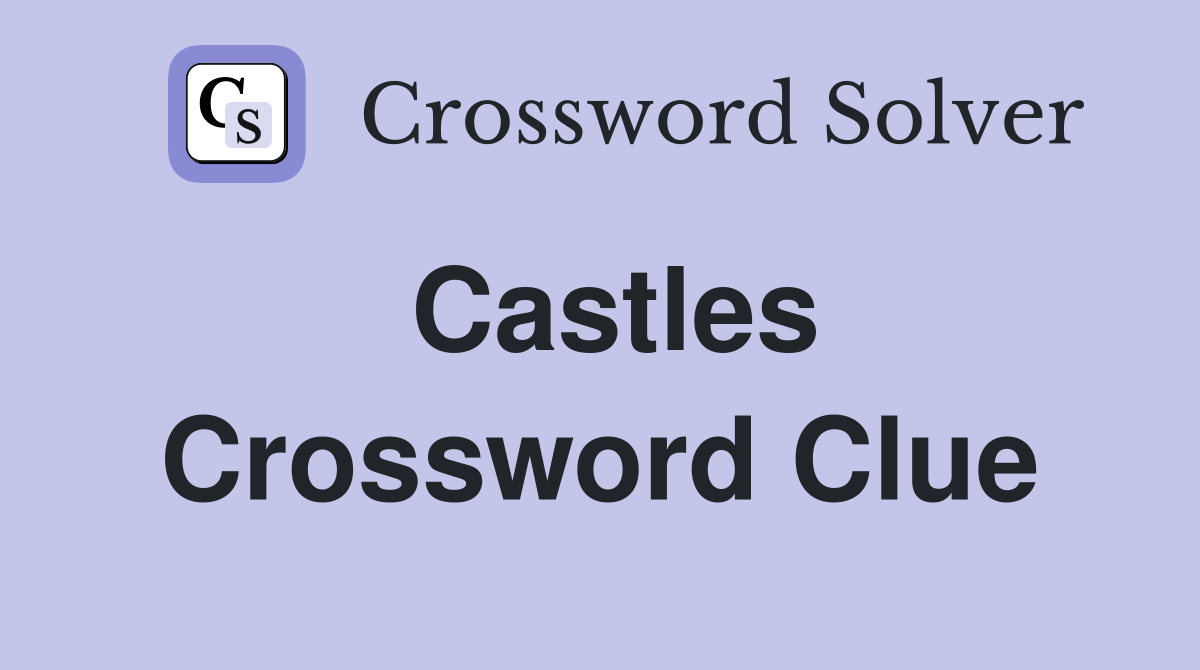 Castles Crossword Clue