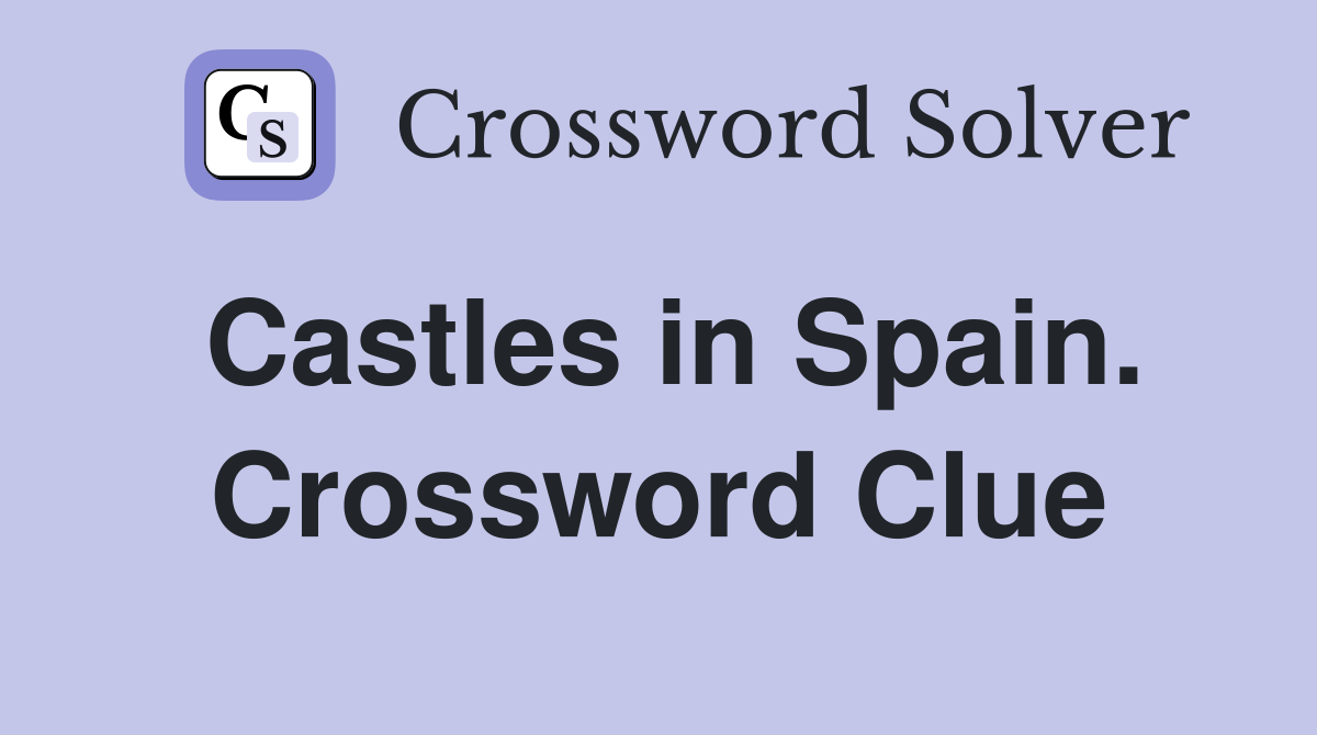 Castles in Spain. Crossword Clue