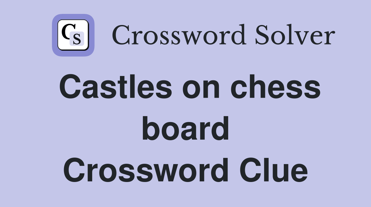 Castles on chess board Crossword Clue