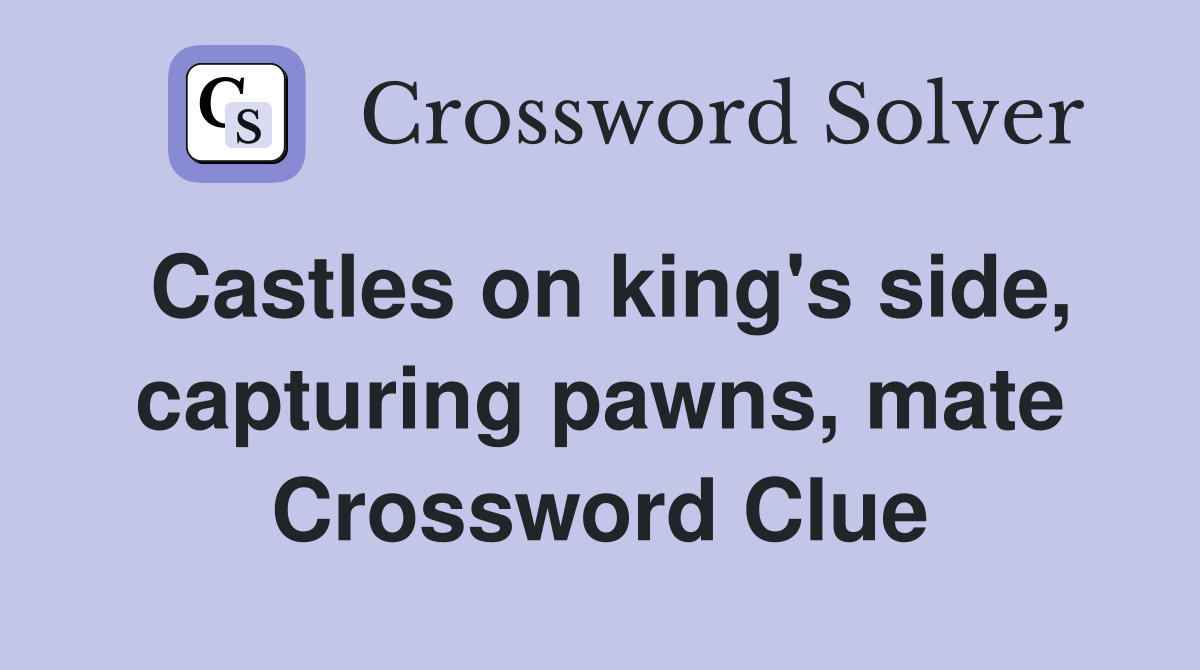 Castles on king's side, capturing pawns, mate Crossword Clue