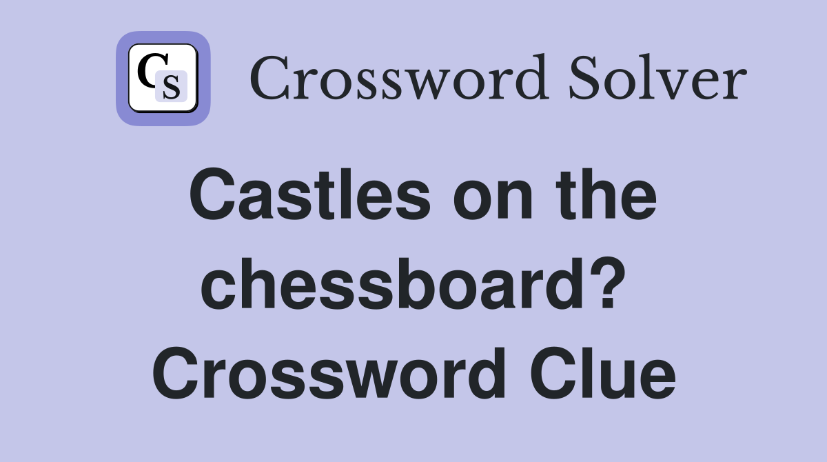 Castles on the chessboard? Crossword Clue