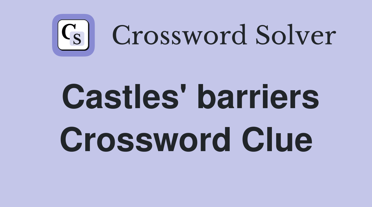 Castles' barriers Crossword Clue