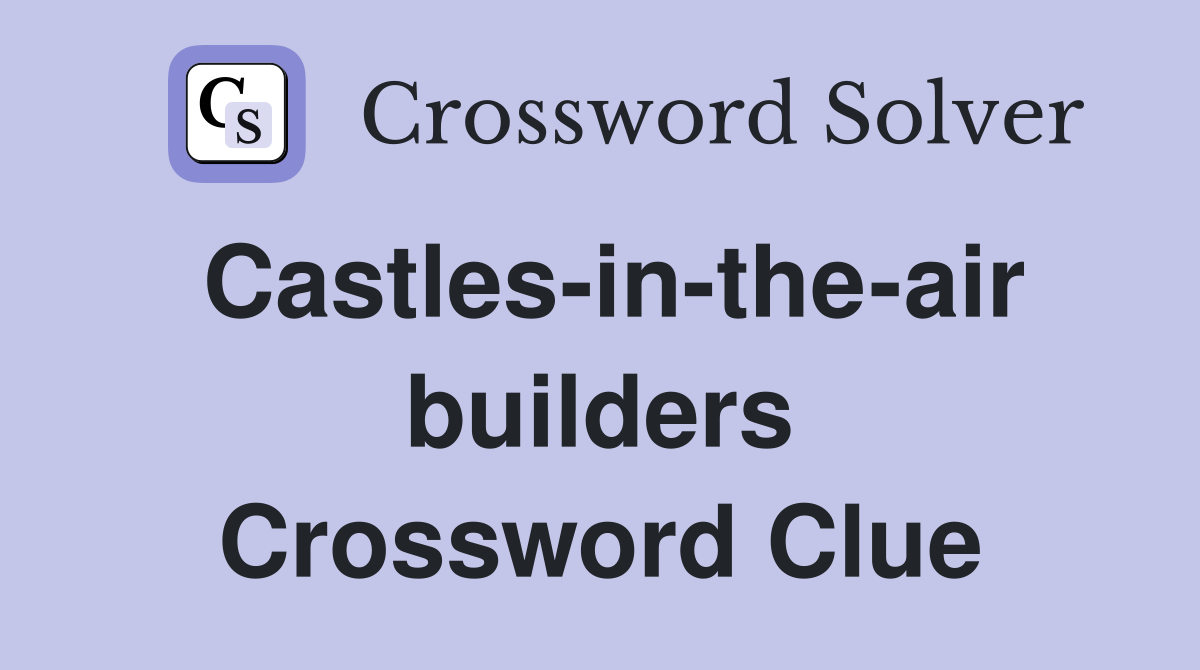 Castles-in-the-air builders Crossword Clue