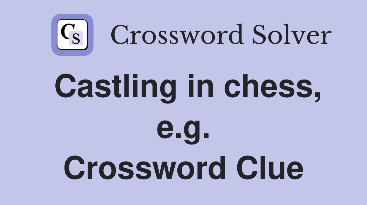 Castling in chess, e.g. Crossword Clue