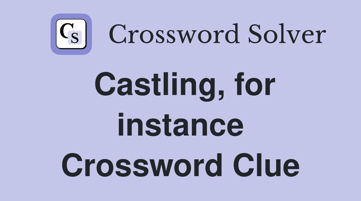 Castling, for instance Crossword Clue