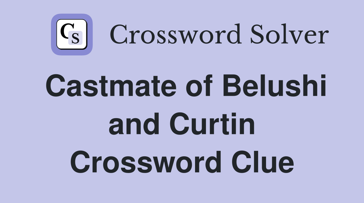 Castmate of Belushi and Curtin Crossword Clue