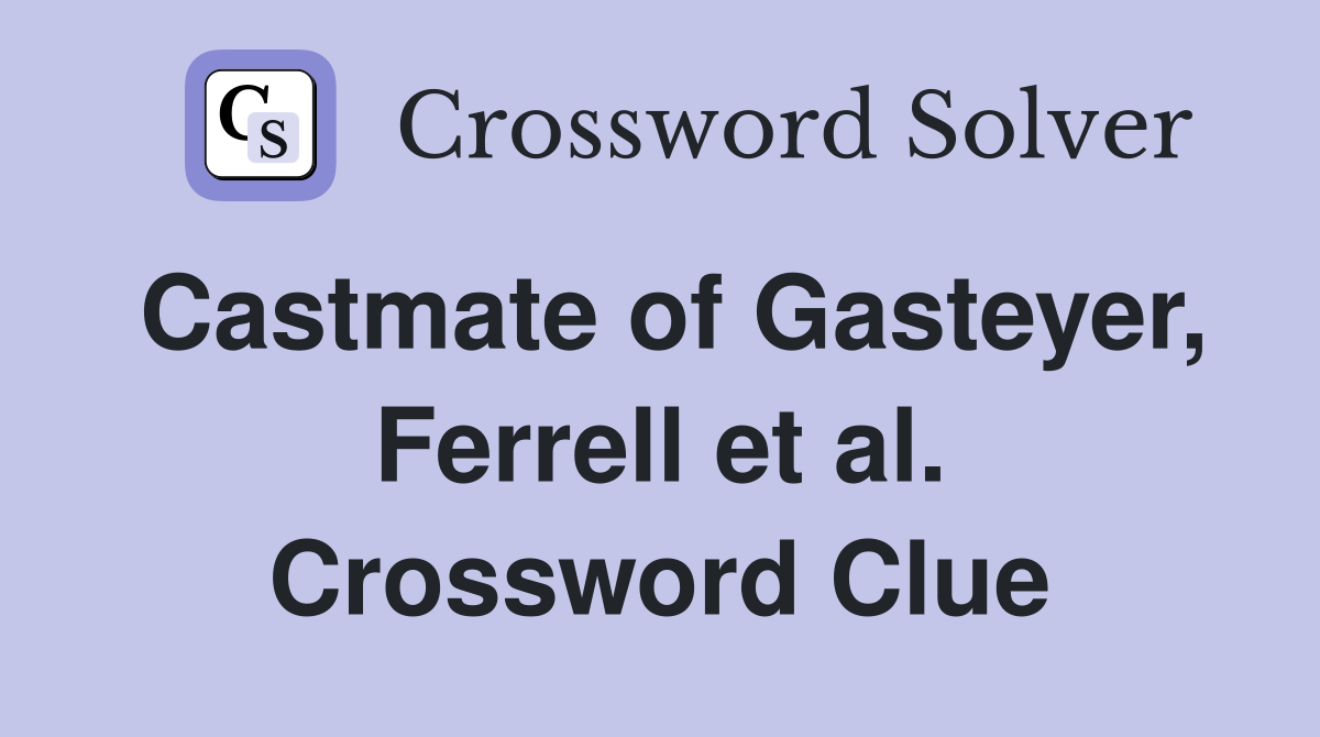 Castmate of Gasteyer, Ferrell et al. Crossword Clue