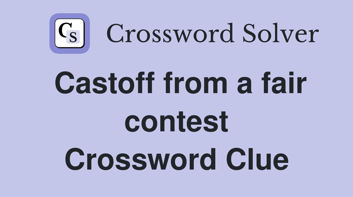 Castoff from a fair contest Crossword Clue