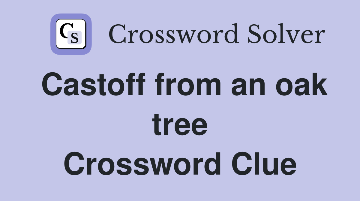 Castoff from an oak tree Crossword Clue