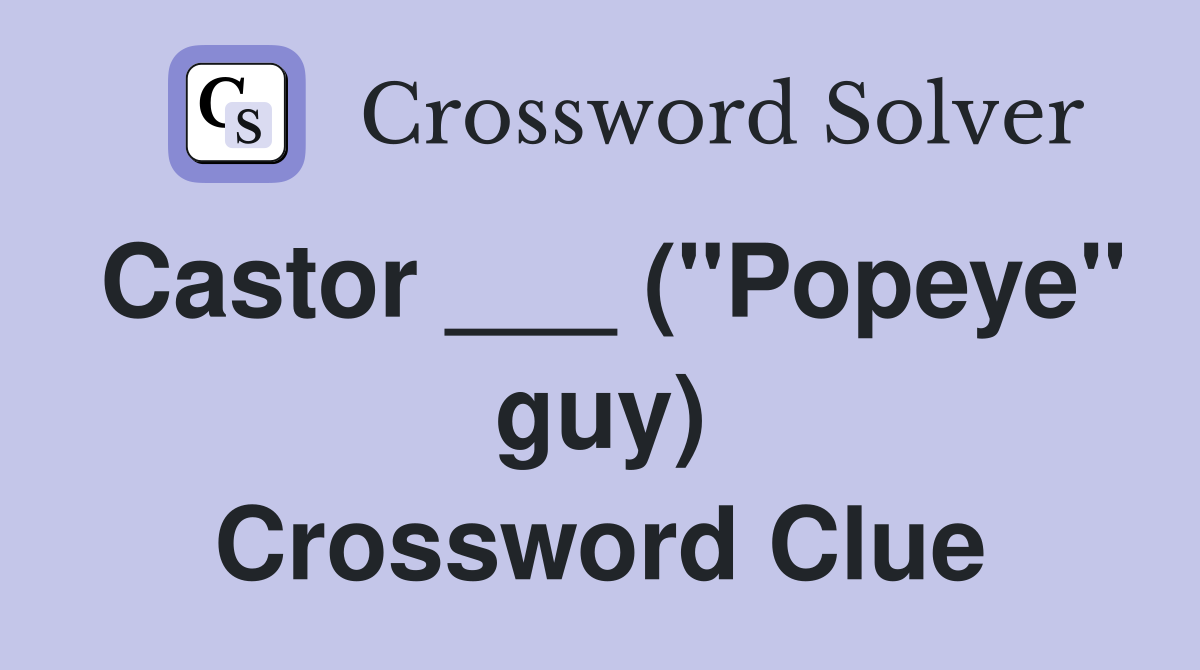 Castor ___ ("Popeye" guy) Crossword Clue