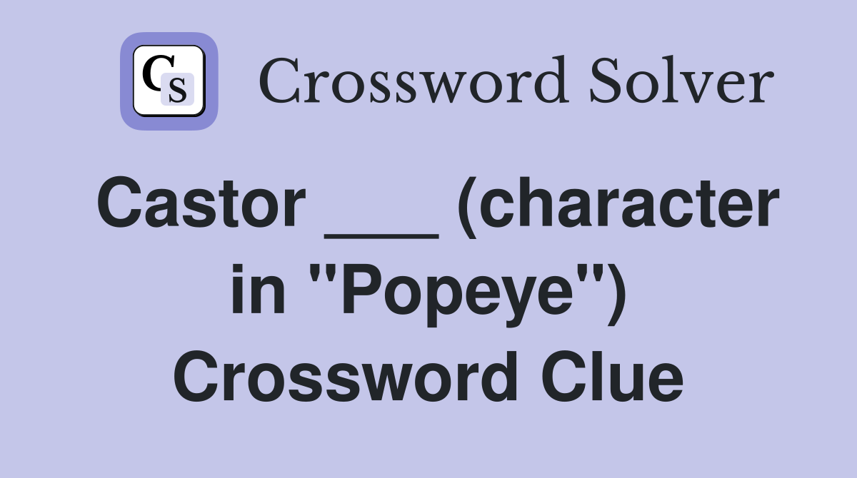 Castor ___ (character in "Popeye") Crossword Clue