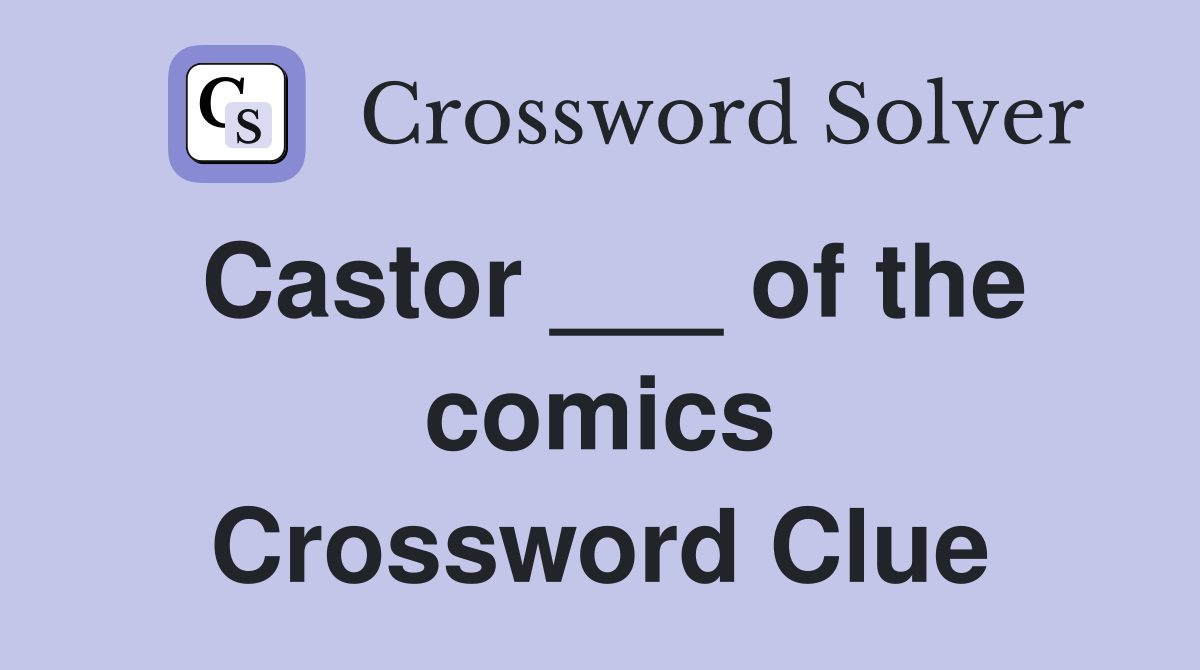 Castor ___ of the comics Crossword Clue