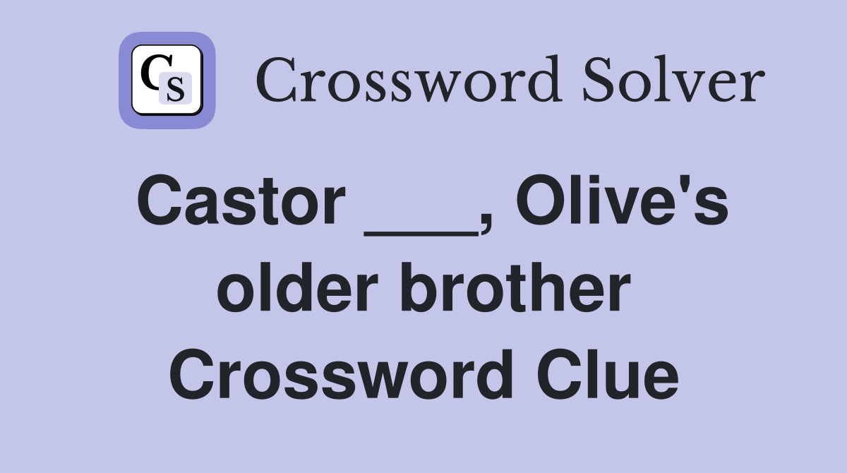 Castor ___, Olive's older brother Crossword Clue