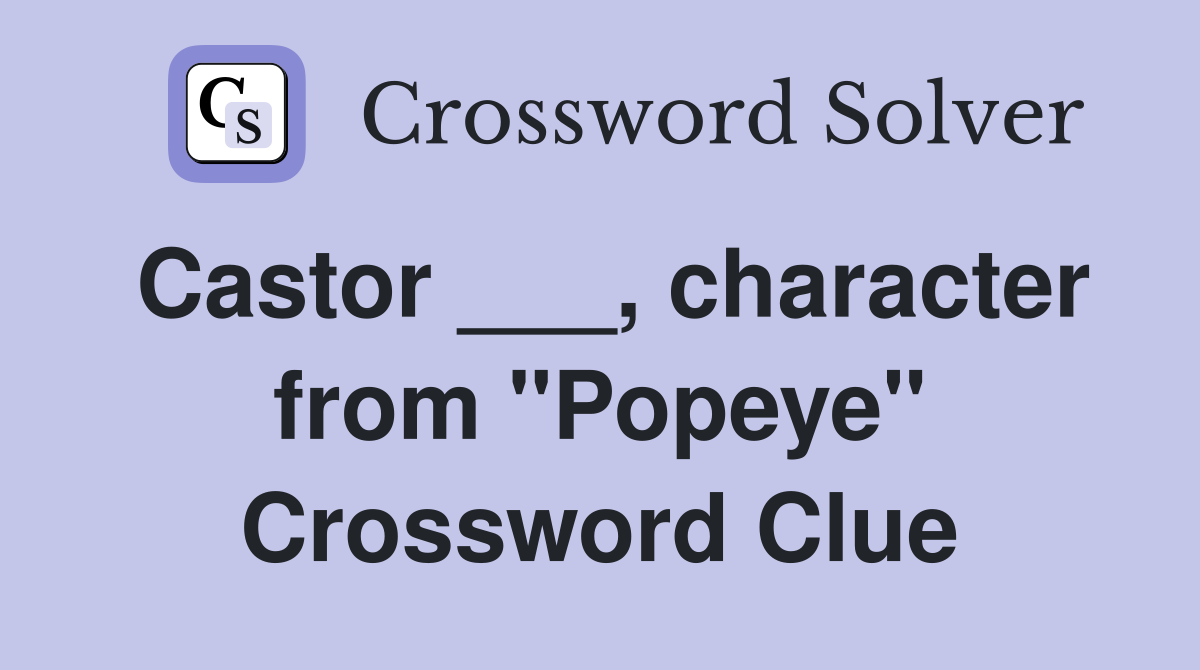 Castor ___, character from "Popeye" Crossword Clue