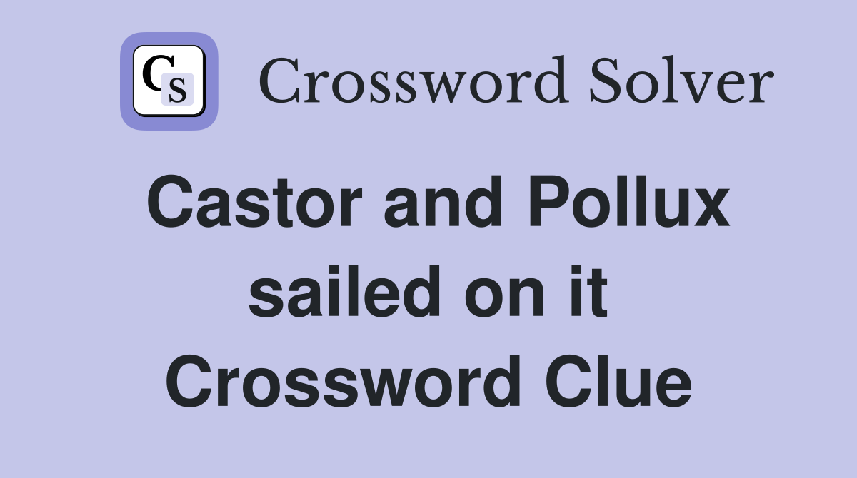 Castor and Pollux sailed on it Crossword Clue