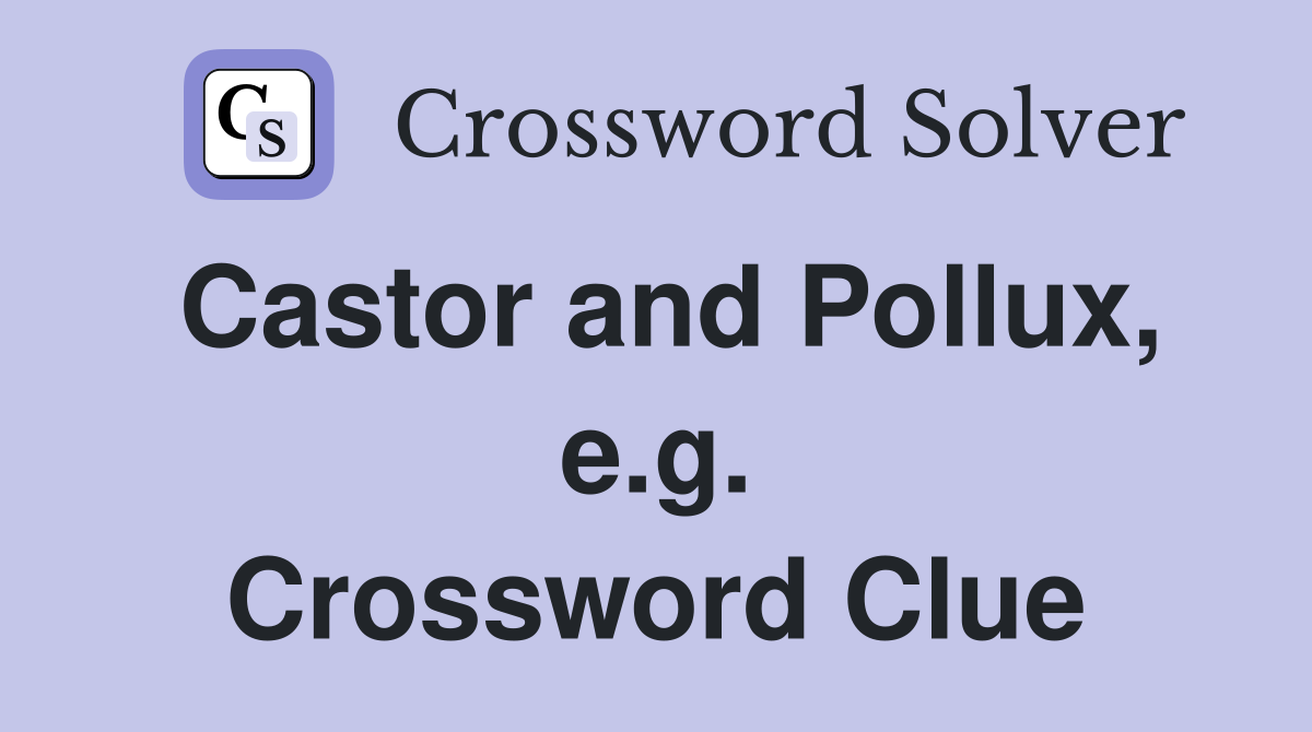 Castor and Pollux, e.g. Crossword Clue