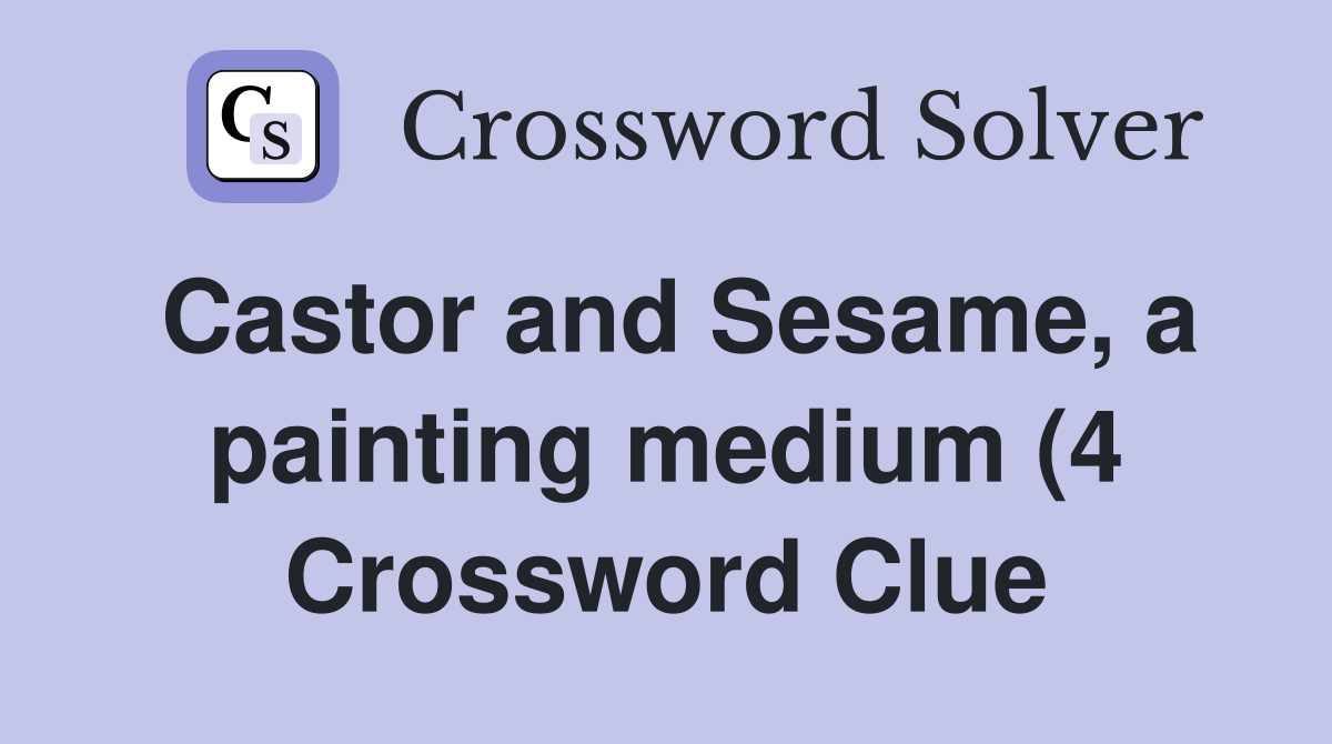 Castor and Sesame a painting medium (4) Crossword Clue Answers Castor and Sesame a painting medium (4) Crossword Clue Answers