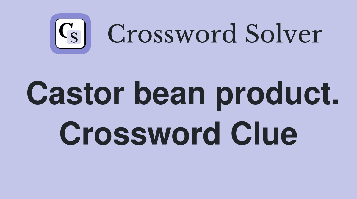 Castor bean product. Crossword Clue