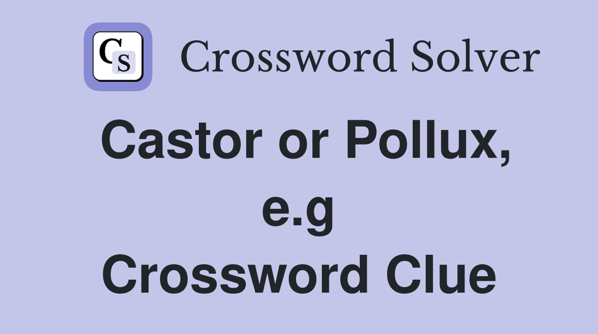 Castor or Pollux, e.g Crossword Clue