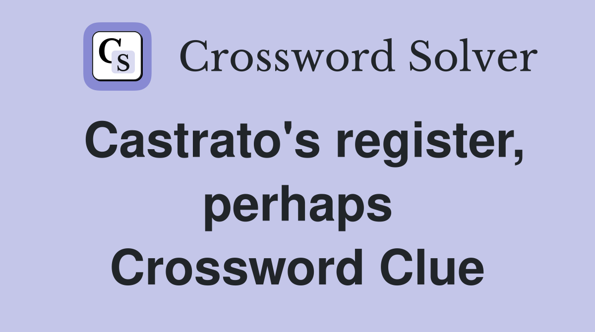 Castrato's register, perhaps Crossword Clue