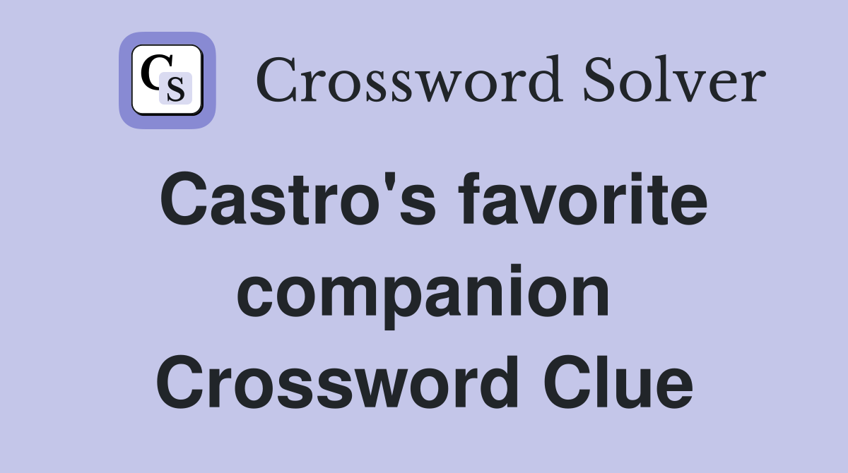 Castro's favorite companion Crossword Clue