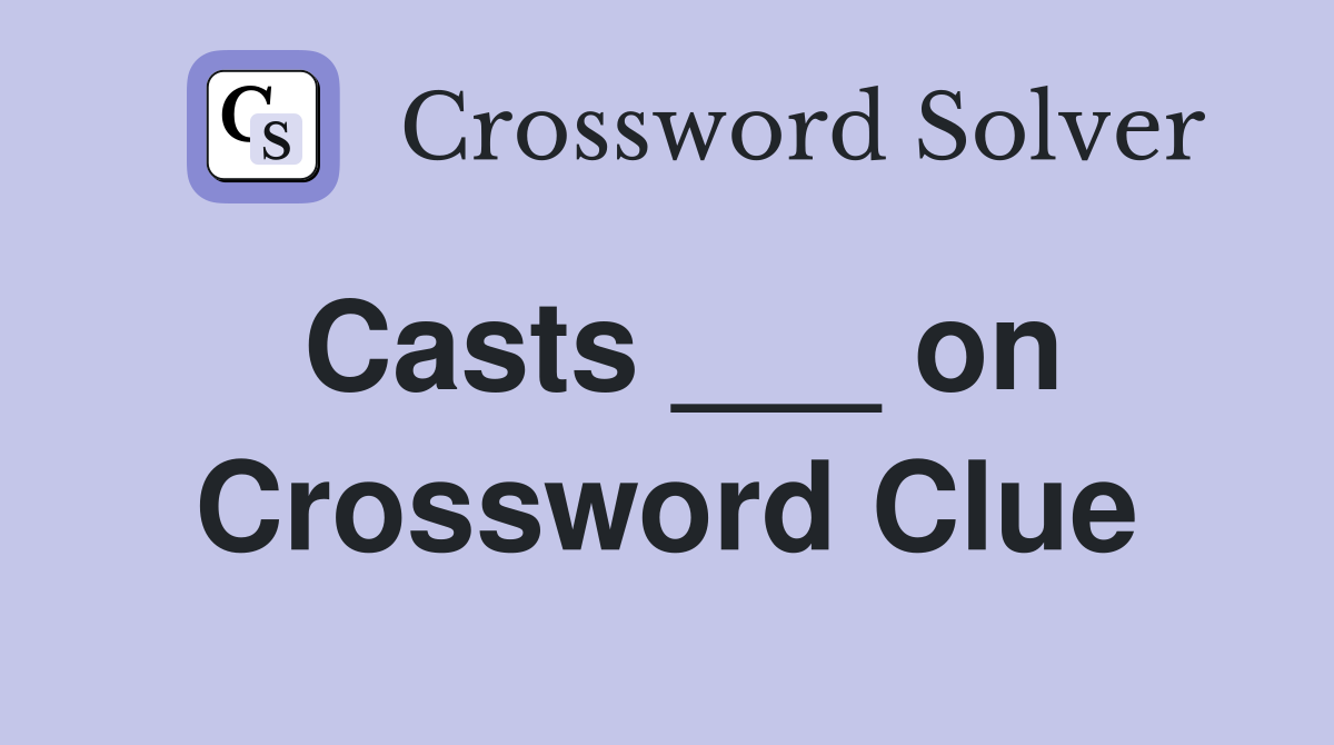 Casts ___ on Crossword Clue