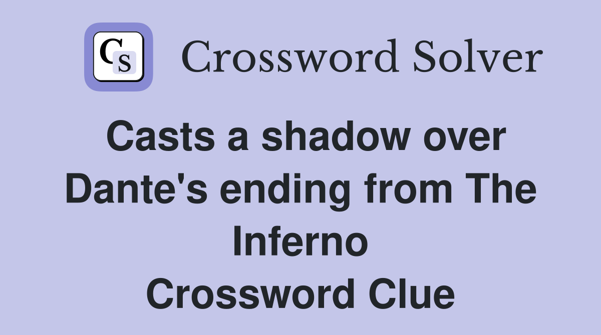 Casts a shadow over Dante's ending from The Inferno Crossword Clue