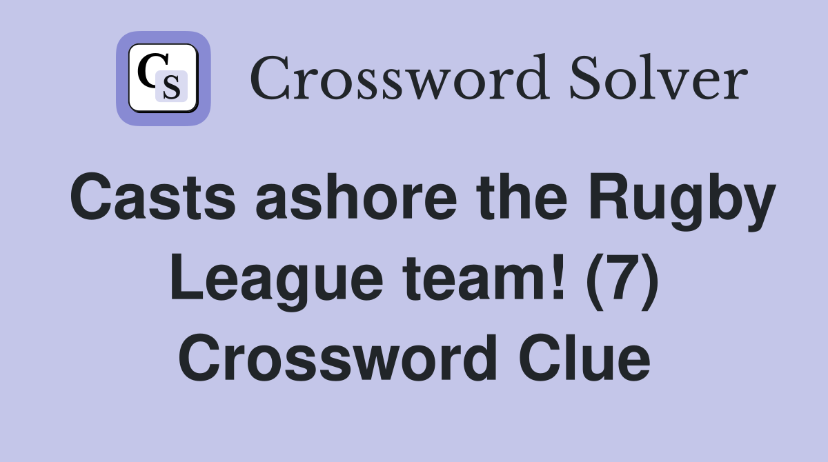 Casts ashore the Rugby League team! (7) Crossword Clue