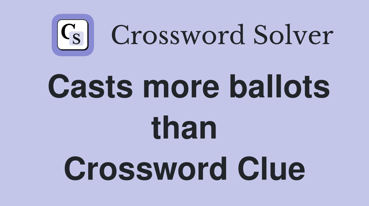Casts more ballots than Crossword Clue