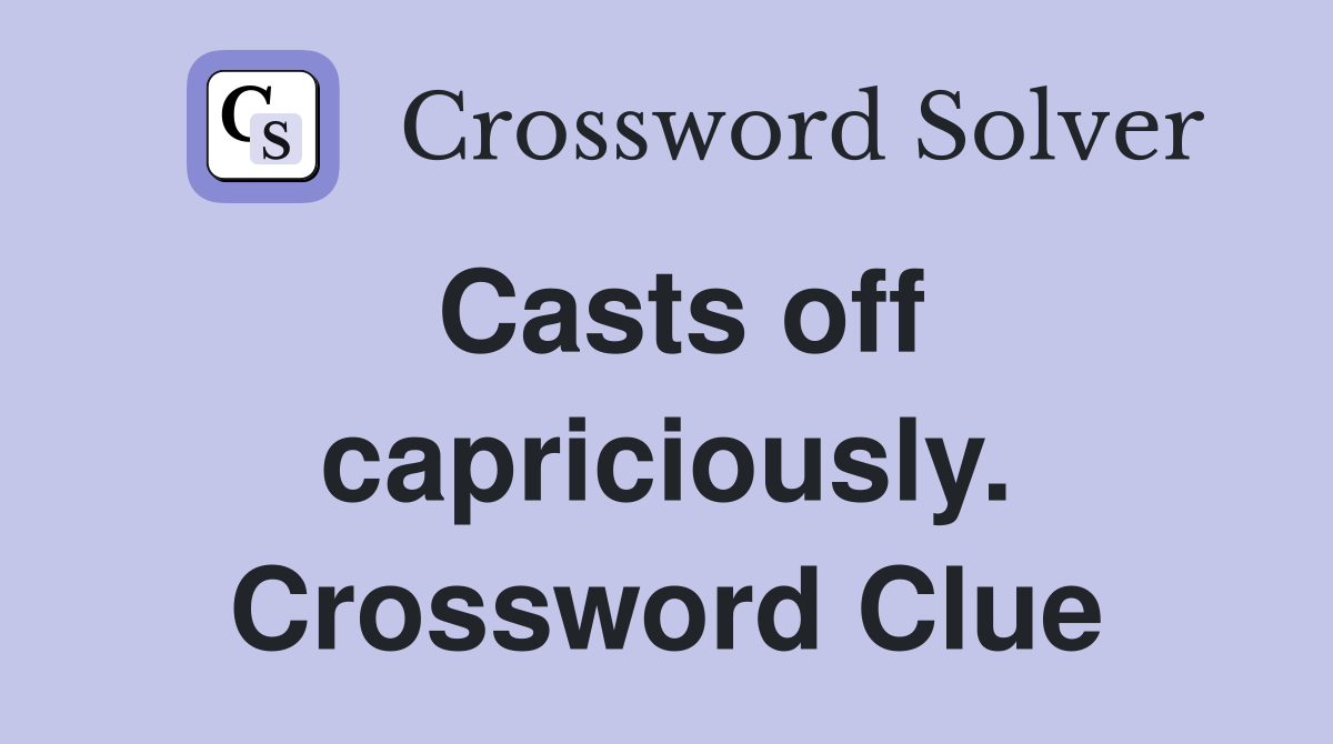 Casts off capriciously. Crossword Clue