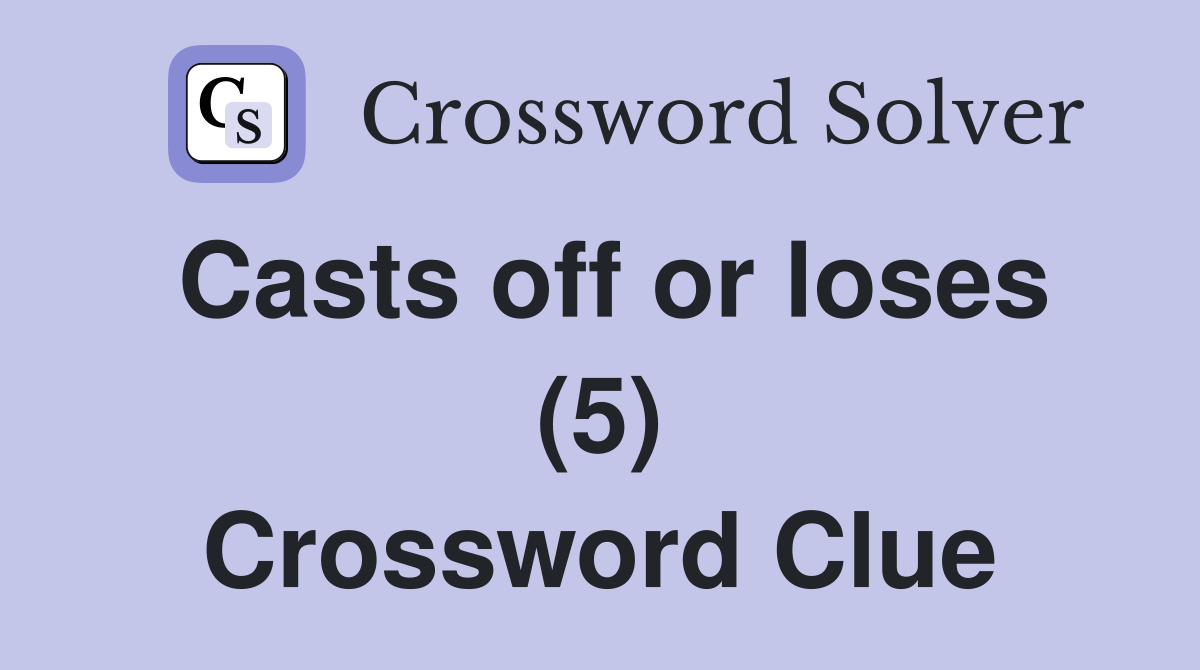 Casts off or loses (5) Crossword Clue
