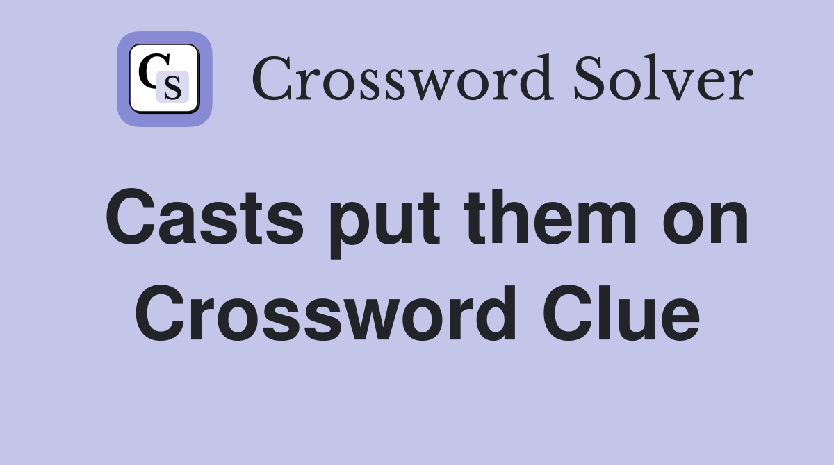 Casts put them on Crossword Clue