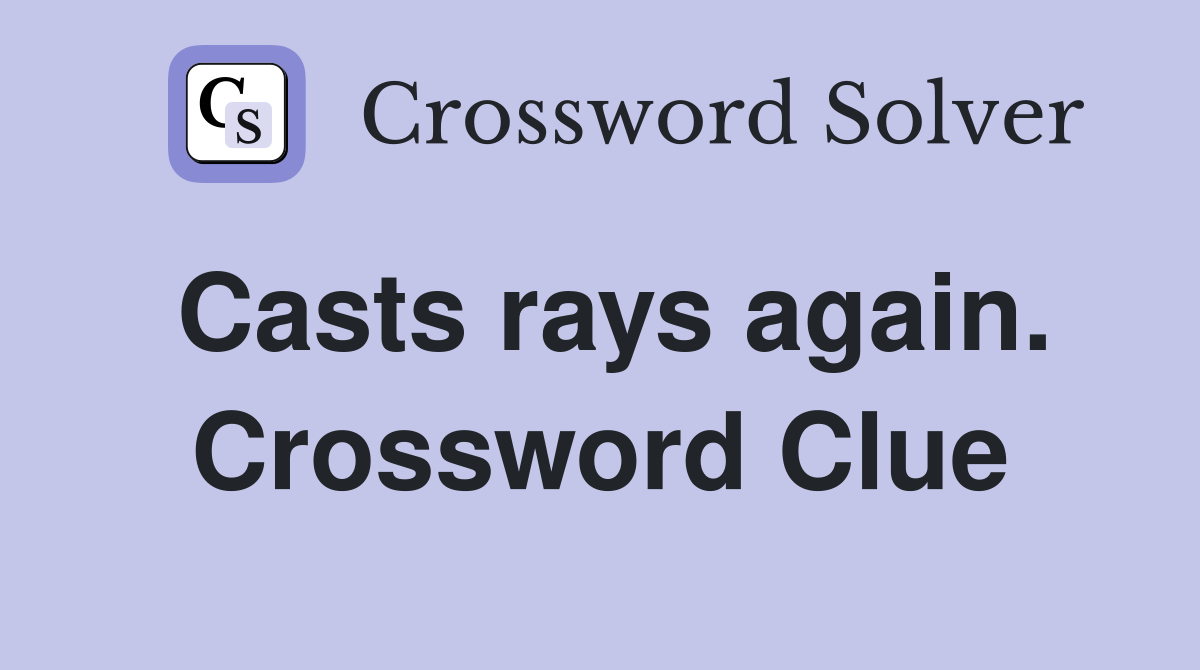 Casts rays again. Crossword Clue