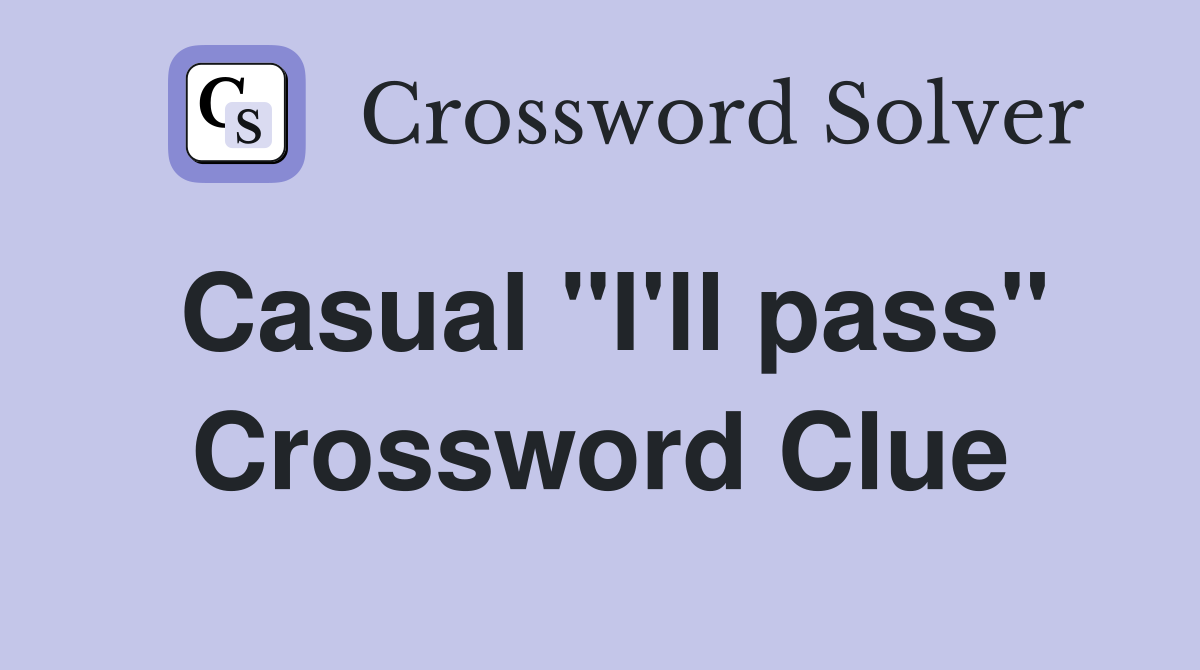 Casual "I'll pass" Crossword Clue