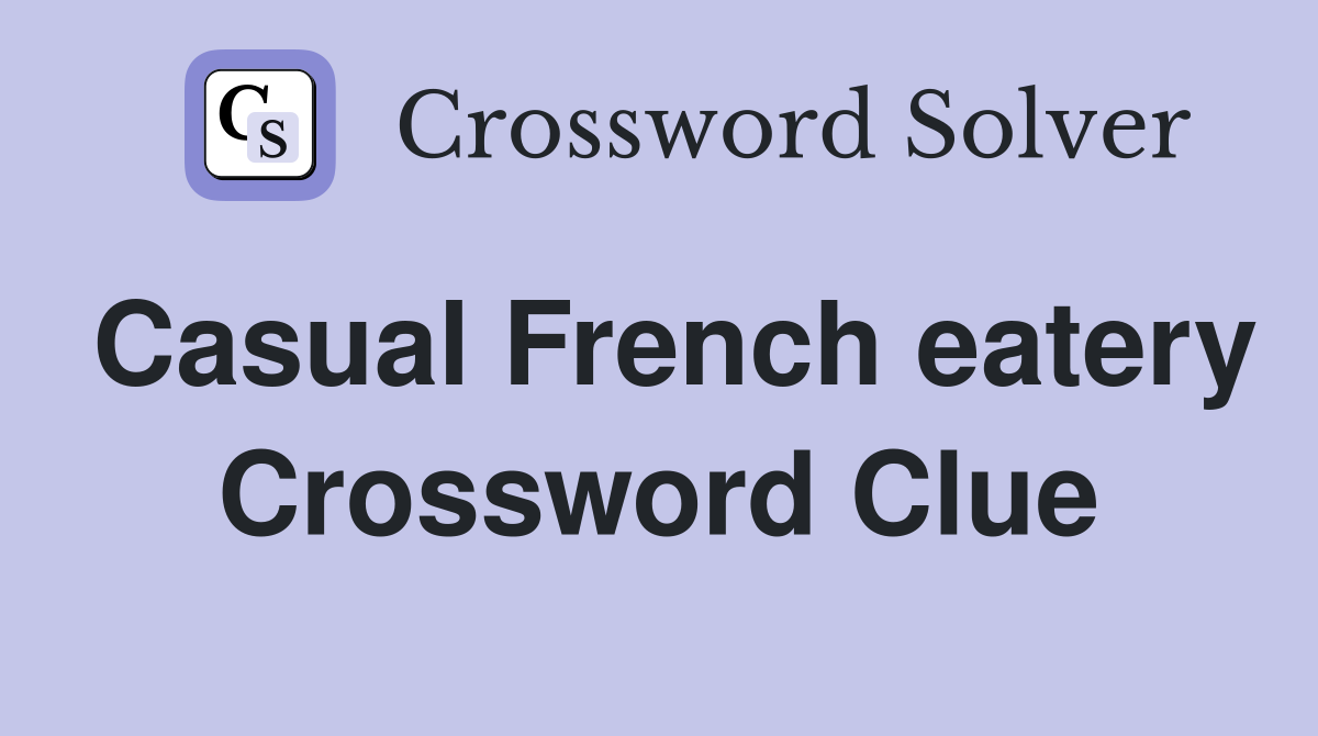 Casual French eatery Crossword Clue
