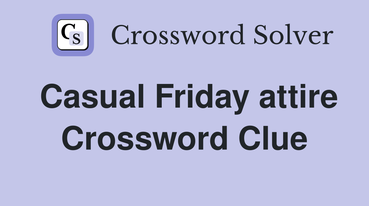 Casual Friday attire Crossword Clue