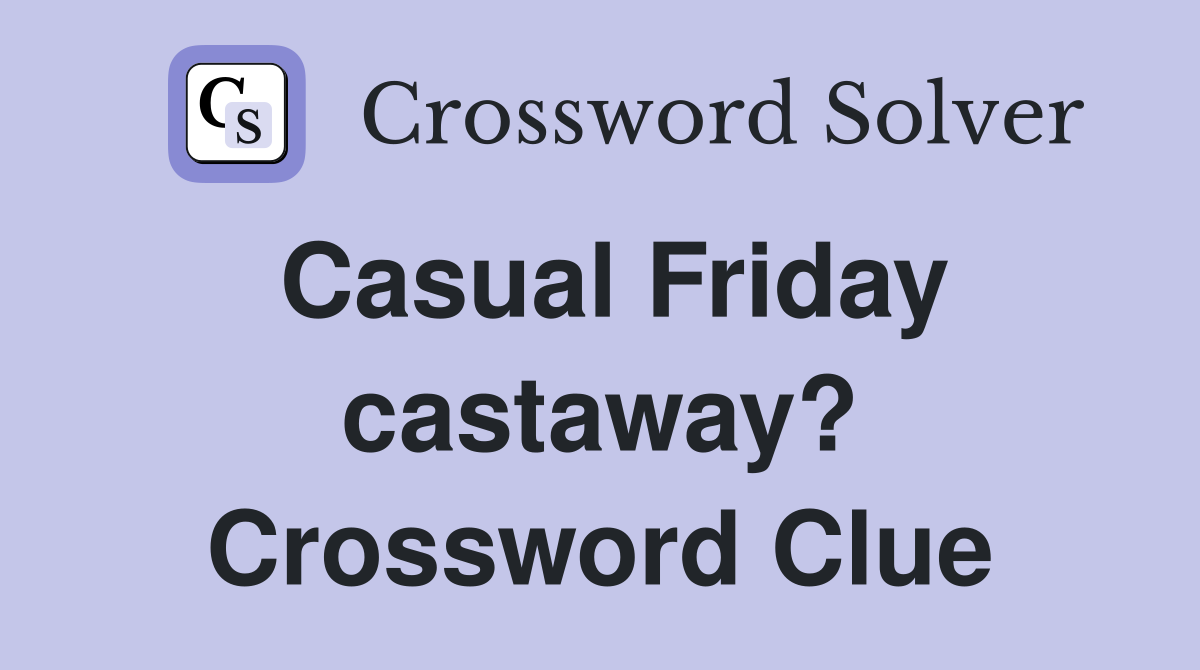 Casual Friday castaway? Crossword Clue