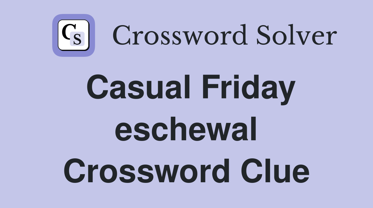 Casual Friday eschewal Crossword Clue