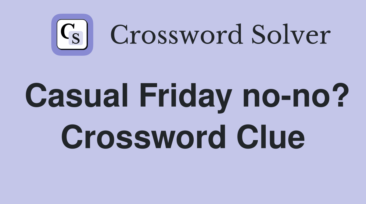 Casual Friday no-no? Crossword Clue