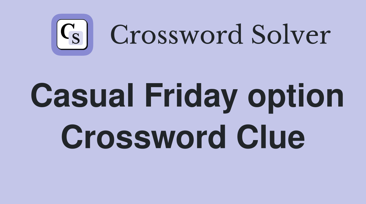 Casual Friday option Crossword Clue