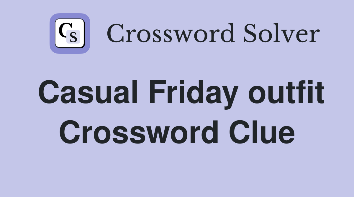 Casual Friday outfit Crossword Clue