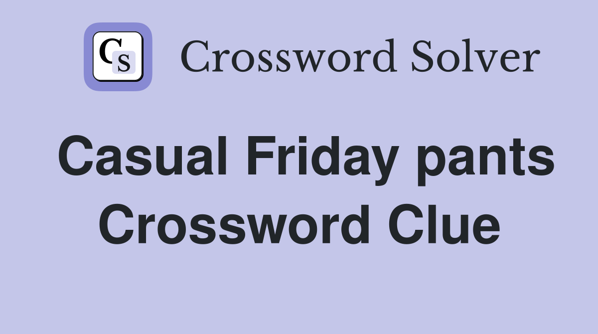 Casual Friday pants Crossword Clue