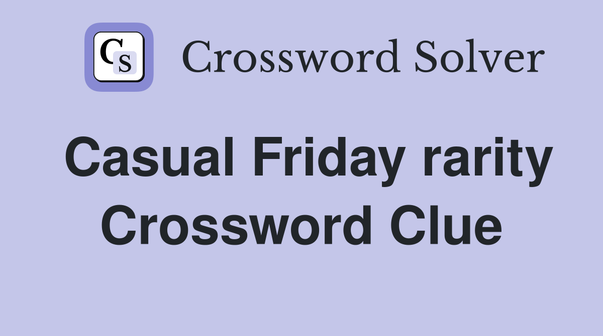 Casual Friday rarity Crossword Clue