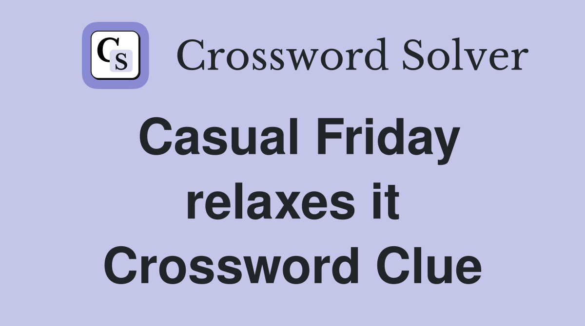 Casual Friday relaxes it Crossword Clue